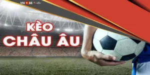 Kèo Châu Âu là gì?